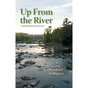 Up From The River: A Novel Based on a True Story