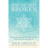 You're Not Broken: How to Reconnect with Your Body and Heal Chronic Pain from the Inside Out