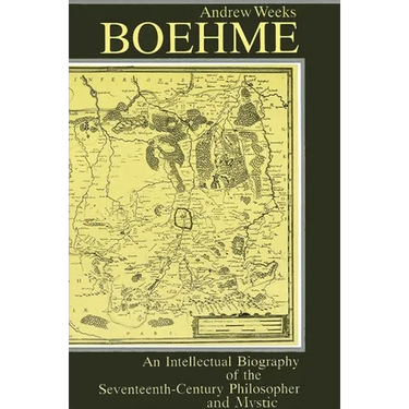 Boehme: An Intellectual Biography of the Seventeenth-Century Philosopher and Mystic