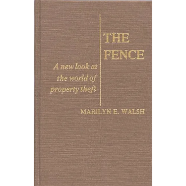 The Fence: A New Look at the World of Property Theft