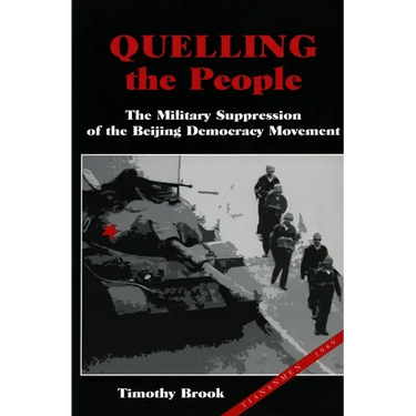 Quelling the People: The Military Suppression of the Beijing Democracy Movement
