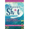 The Beginning is Sh*t: An Unapologetic Weight Loss Memoir