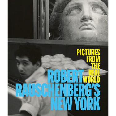 Robert Rauschenberg's New York: Pictures from the Real World