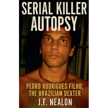 Serial Killer Autopsy: Pedro Rodrigues Filho