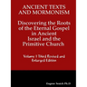 Ancient Texts And Mormonsim Discovering the Roots of the Eternal Gospel in Ancient Israel and the Primitive Church Volume 1 Third Revised and Enlarged
