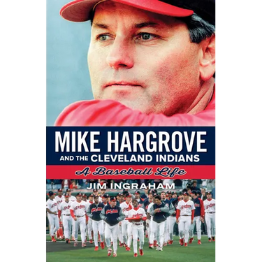Mike Hargrove and the Cleveland Indians: A Baseball Life