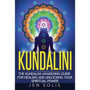 Kundalini: The Kundalini Awakening Guide for Healing and Unlocking Your Spiritual Power