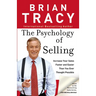 The Psychology of Selling: How to Sell More, Easier, and Faster Than You Ever Thought Possible
