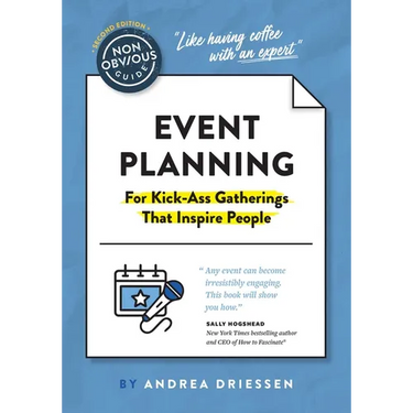 The Non-Obvious Guide to Event Planning 2nd Edition: (For Kick-Ass Gatherings That Inspire People)