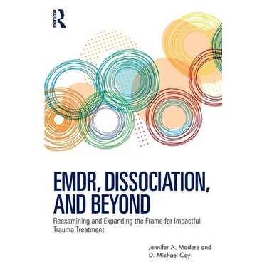 Emdr, Dissociation, and Beyond: Reexamining and Expanding the Frame for Impactful Trauma Treatment