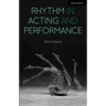 Rhythm in Acting and Performance: Embodied Approaches and Understandings