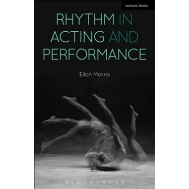 Rhythm in Acting and Performance: Embodied Approaches and Understandings