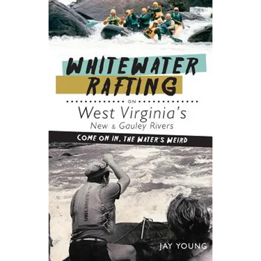 Whitewater Rafting on West Virginia's New & Gauley Rivers: Come on In, the Water's Weird