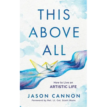 This Above All: How to Live an Artistic Life