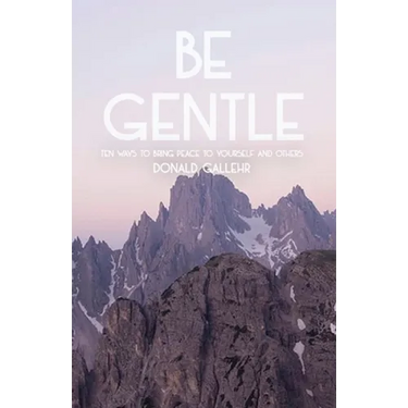Be Gentle: Ten Ways to Bring Peace to Yourself and Others