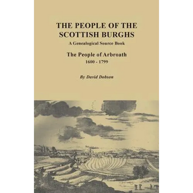 People of the Scottish Burgh: A Genealogical Source Book. the People of Arbroath, 1600-1799
