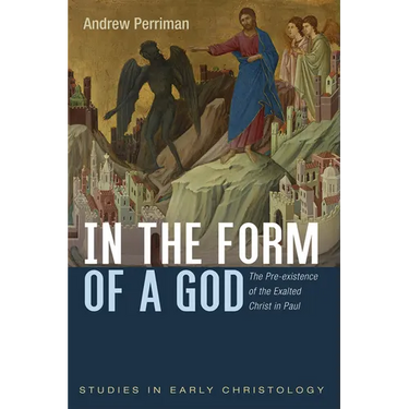 In the Form of a God: The Pre-Existence of the Exalted Christ in Paul