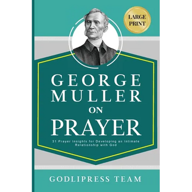 George Muller on Prayer: 31 Prayer Insights for Developing an Intimate Relationship with God. (LARGE PRINT)
