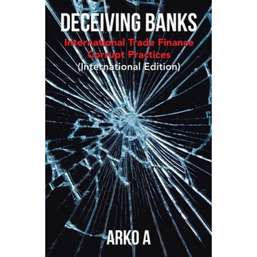 Deceiving Banks: International Trade Finance Corrupt Practices (International Edition)