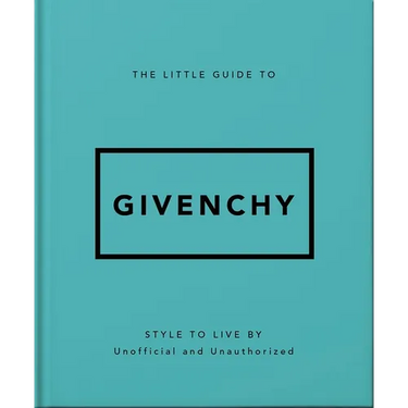 The Little Guide to Givenchy: Style to Live by