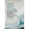 Finding Peace & Hope in the Storm: A Christian Woman's Infertility Journey