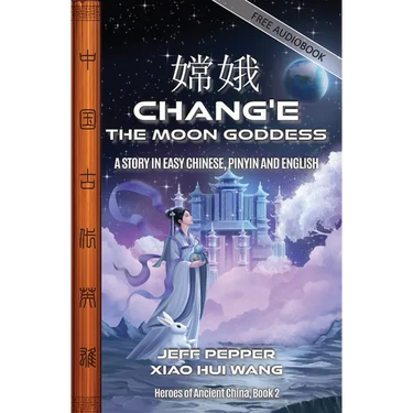 Chang'e, the Moon Goddess: A Story in Easy Chinese, Pinyin and English