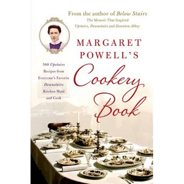 Margaret Powell's Cookery Book: 500 Upstairs Recipes from Everyone's Favorite Downstairs Kitchen Maid and Cook