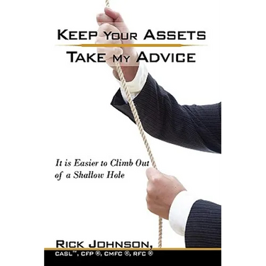 Keep Your Assets. Take My Advice.: It is Easier to Climb Out of a Shallow Hole