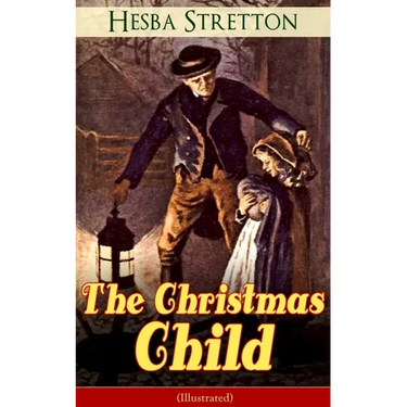 The Christmas Child (Illustrated): Children's Classic