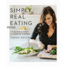 Simply Real Eating: Everyday Recipes and Rituals for a Healthy Life Made Simple