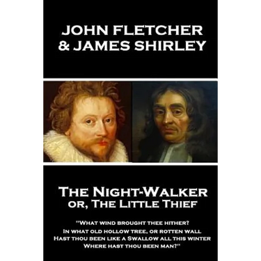 John Fletcher & James Shirley - The Night-Walker or, The Little Thief: "Since 'tis become the Title of our Play, A woman once in a Coronation may With