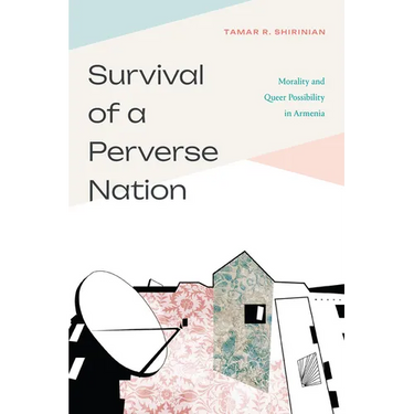 Survival of a Perverse Nation: Morality and Queer Possibility in Armenia