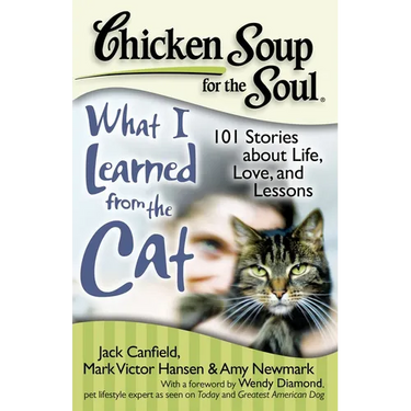 Chicken Soup for the Soul: What I Learned from the Cat: 101 Stories about Life, Love, and Lessons
