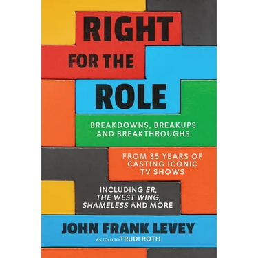 Right for the Role: Breakdowns, Breakups and Breakthroughs From 35 Years of Casting Iconic TV Shows