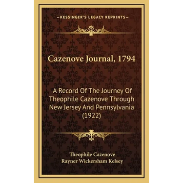 Cazenove Journal, 1794: A Record Of The Journey Of Theophile Cazenove Through New Jersey And Pennsylvania (1922)