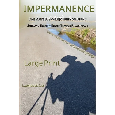 Impermanence: One Man's 879-Mile Journey on Japan's Shikoku Eighty-Eight-Temple Pilgrimage