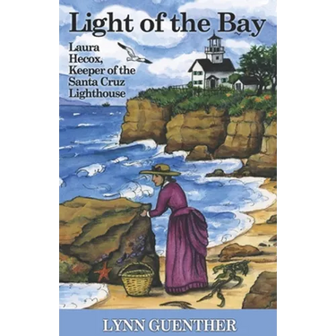 Light of the Bay: Laura Hecox, Keeper of the Santa Cruz Lighthouse