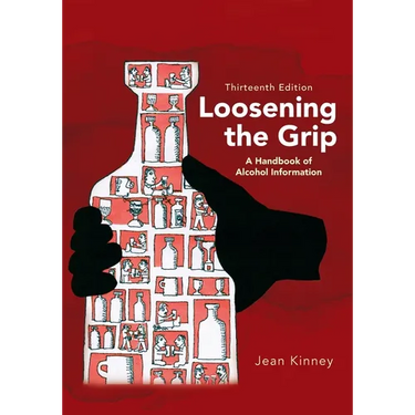 Loosening the Grip 13th Edition: A Handbook of Alcohol Information
