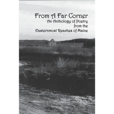 From a Far Corner: An Anthology of Poetry from the Easternmost Reaches of Maine