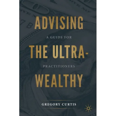 Advising the Ultra-Wealthy: A Guide for Practitioners