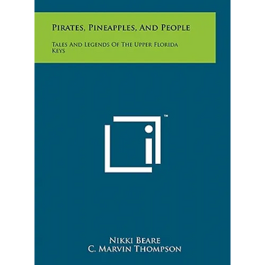 Pirates, Pineapples, And People: Tales And Legends Of The Upper Florida Keys