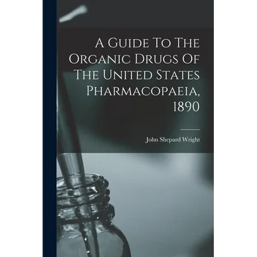 A Guide To The Organic Drugs Of The United States Pharmacopaeia, 1890