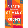 A Faith of Many Rooms: Inhabiting a More Spacious Christianity