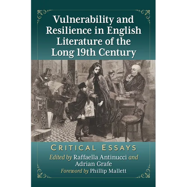 Vulnerability and Resilience in English Literature of the Long 19th Century: Critical Essays