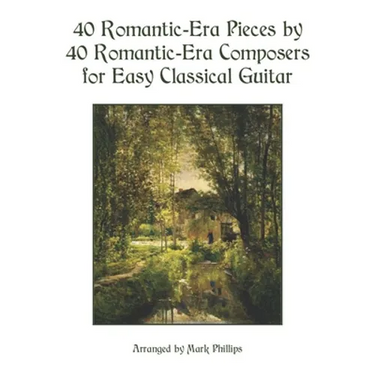40 Romantic-Era Pieces by 40 Romantic-Era Composers for Easy Classical Guitar