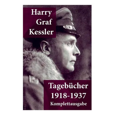 Tageb?her 1918-1937: Graf von Kessler