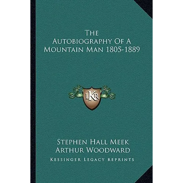 The Autobiography Of A Mountain Man 1805-1889