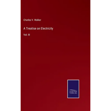 A Treatise on Electricity: Vol. III