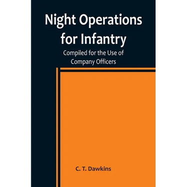 Night Operations for Infantry; Compiled for the Use of Company Officers