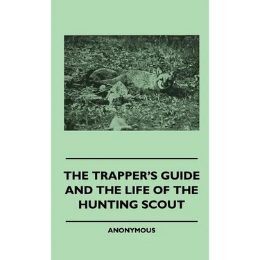 The Trapper's Guide and the Life of the Hunting Scout